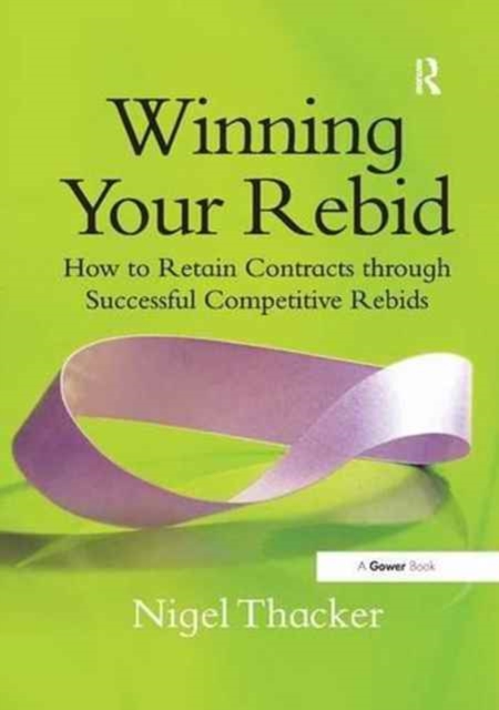 Winning Your Rebid : How to Retain Contracts through Successful Competitive Rebids, Paperback / softback Book