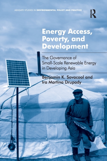 Energy Access, Poverty, and Development : The Governance of Small-Scale Renewable Energy in Developing Asia, Paperback / softback Book