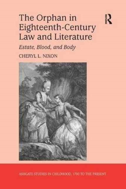 The Orphan in Eighteenth-Century Law and Literature : Estate, Blood, and Body, Paperback / softback Book