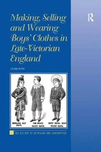 Making, Selling and Wearing Boys' Clothes in Late-Victorian England, Paperback / softback Book