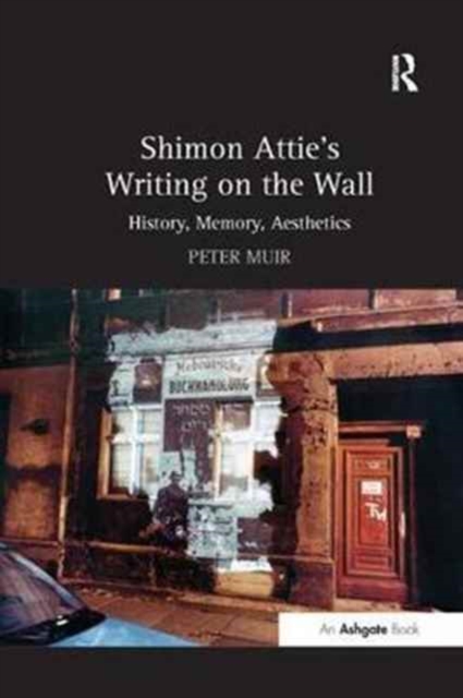 Shimon Attie's Writing on the Wall : History, Memory, Aesthetics, Paperback / softback Book