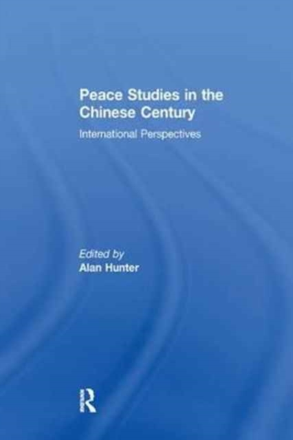 Peace Studies in the Chinese Century : International Perspectives, Paperback / softback Book