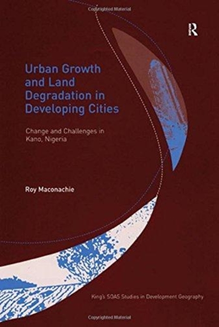 Urban Growth and Land Degradation in Developing Cities : Change and Challenges in Kano Nigeria, Paperback / softback Book