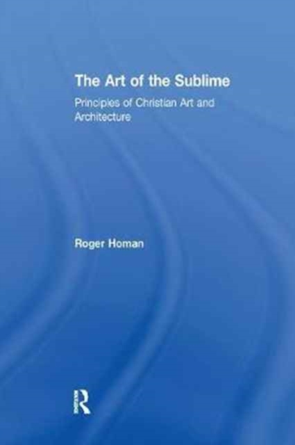 The Art of the Sublime : Principles of Christian Art and Architecture, Paperback / softback Book