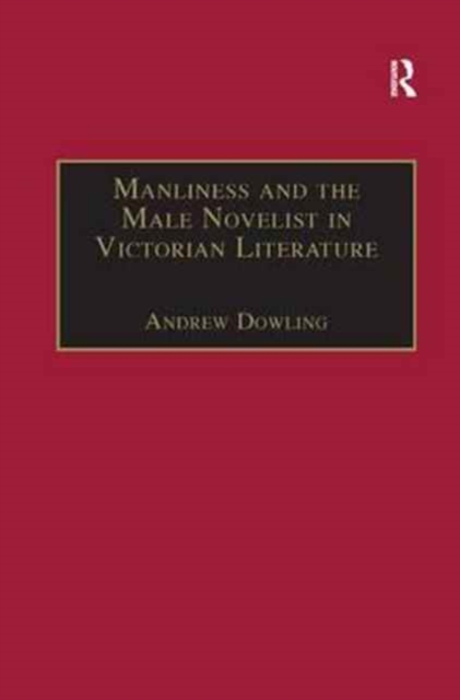 Manliness and the Male Novelist in Victorian Literature, Paperback / softback Book
