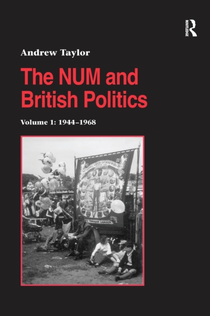 The NUM and British Politics : Volume 1: 1944-1968, Paperback / softback Book
