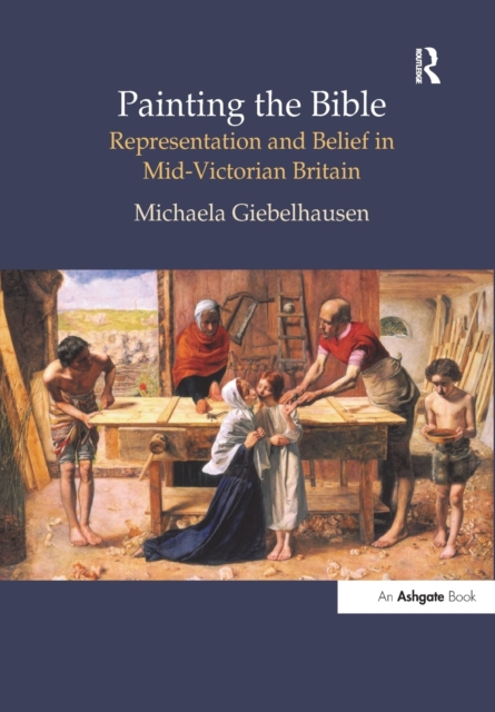 Painting the Bible : Representation and Belief in Mid-Victorian Britain, Paperback / softback Book