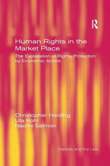 Human Rights in the Market Place : The Exploitation of Rights Protection by Economic Actors, Paperback / softback Book