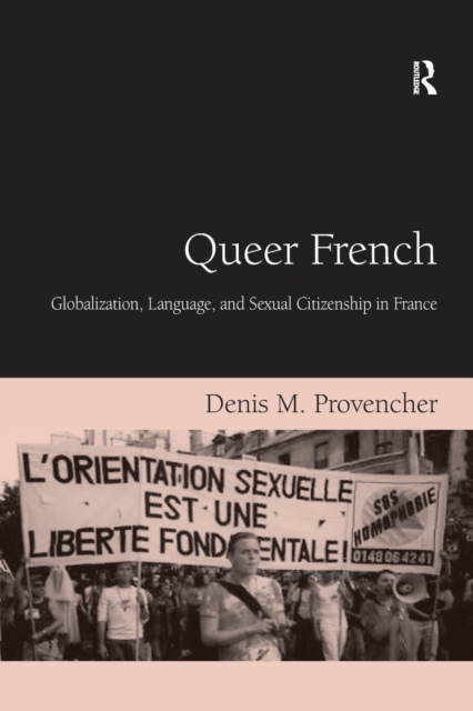 Queer French : Globalization, Language, and Sexual Citizenship in France, Paperback / softback Book