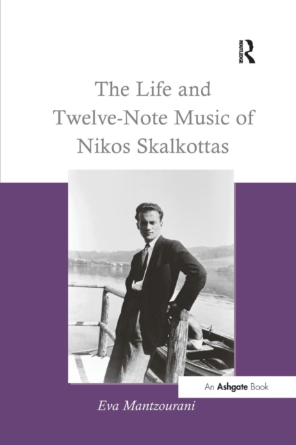The Life and Twelve-Note Music of Nikos Skalkottas, Paperback / softback Book