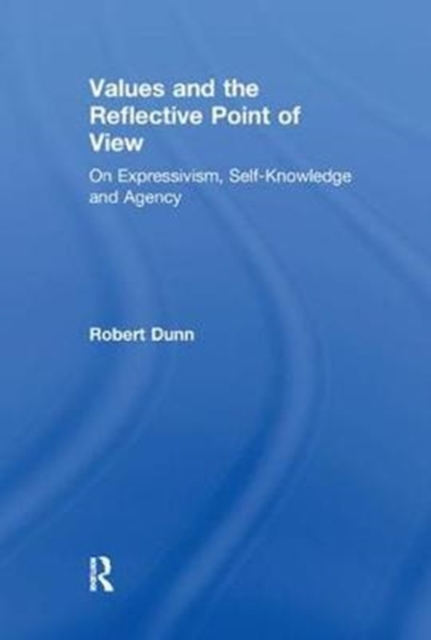Values and the Reflective Point of View : On Expressivism, Self-Knowledge and Agency, Paperback / softback Book