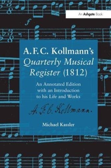A.F.C. Kollmann's Quarterly Musical Register (1812) : An Annotated Edition with an Introduction to his Life and Works, Paperback / softback Book