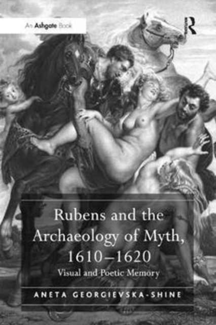 Rubens and the Archaeology of Myth, 1610–1620 : Visual and Poetic Memory, Paperback / softback Book