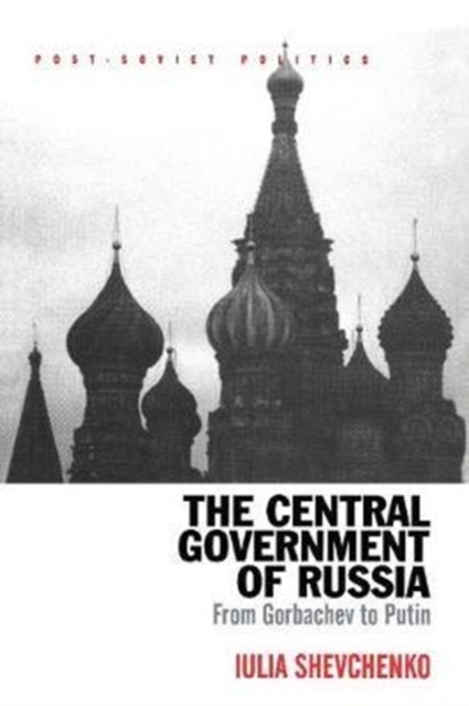 The Central Government of Russia : From Gorbachev to Putin, Paperback / softback Book