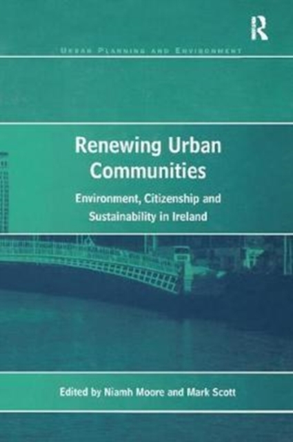 Renewing Urban Communities : Environment, Citizenship and Sustainability in Ireland, Paperback / softback Book