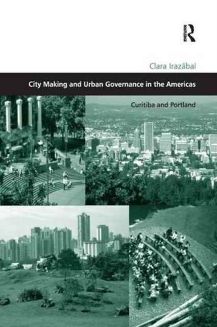 City Making and Urban Governance in the Americas : Curitiba and Portland, Paperback / softback Book