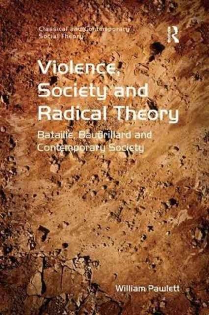 Violence, Society and Radical Theory : Bataille, Baudrillard and Contemporary Society, Paperback / softback Book