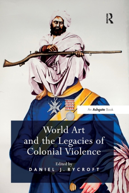 World Art and the Legacies of Colonial Violence, Paperback / softback Book