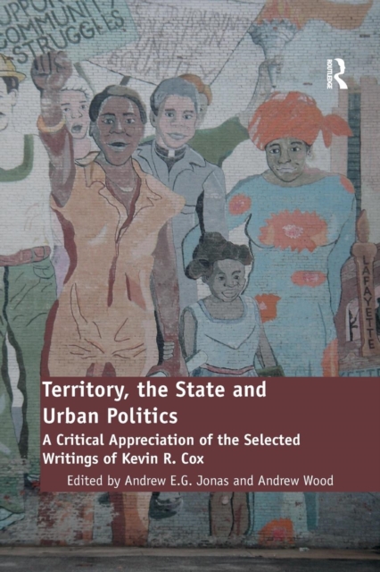 Territory, the State and Urban Politics : A Critical Appreciation of the Selected Writings of Kevin R. Cox, Paperback / softback Book