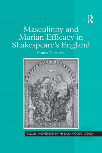 Masculinity and Marian Efficacy in Shakespeare's England, Paperback / softback Book