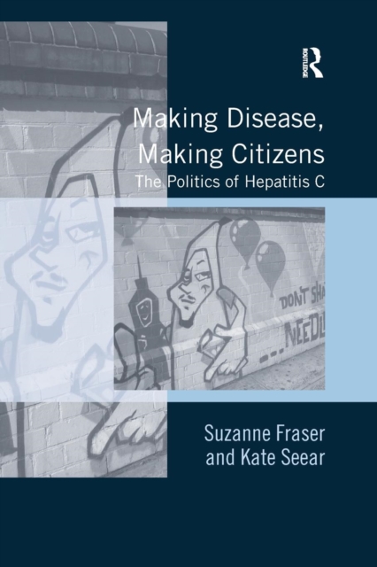 Making Disease, Making Citizens : The Politics of Hepatitis C, Paperback / softback Book