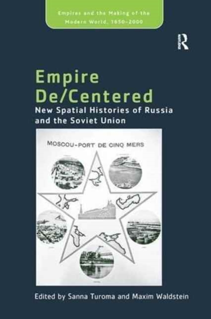 Empire De/Centered : New Spatial Histories of Russia and the Soviet Union, Paperback / softback Book