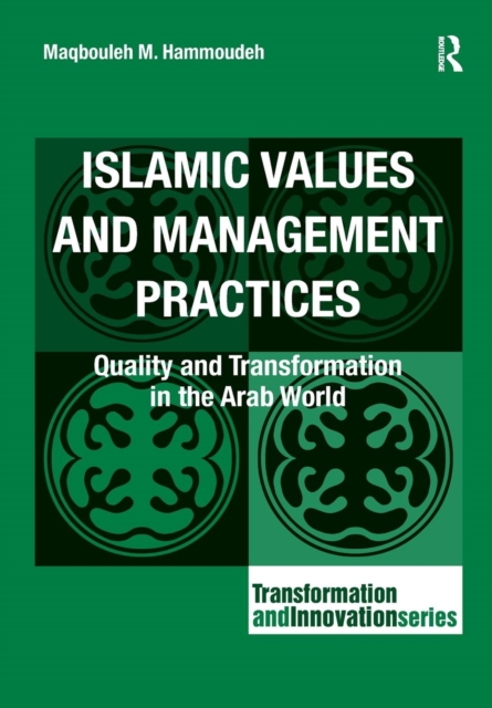 Islamic Values and Management Practices : Quality and Transformation in the Arab World, Paperback / softback Book