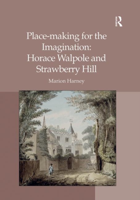 Place-making for the Imagination: Horace Walpole and Strawberry Hill, Paperback / softback Book