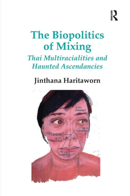The Biopolitics of Mixing : Thai Multiracialities and Haunted Ascendancies, Paperback / softback Book