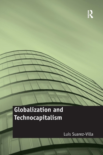 Globalization and Technocapitalism : The Political Economy of Corporate Power and Technological Domination, Paperback / softback Book