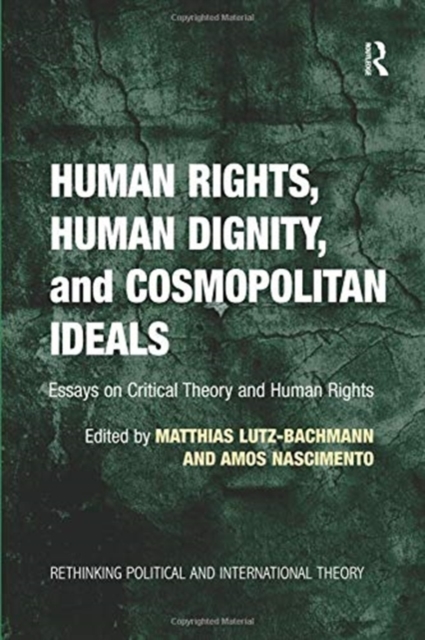 Human Rights, Human Dignity, and Cosmopolitan Ideals : Essays on Critical Theory and Human Rights, Paperback / softback Book