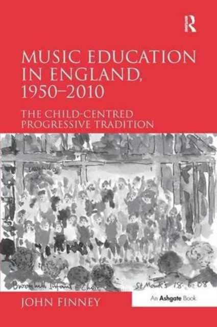 Music Education in England, 1950-2010 : The Child-Centred Progressive Tradition, Paperback / softback Book