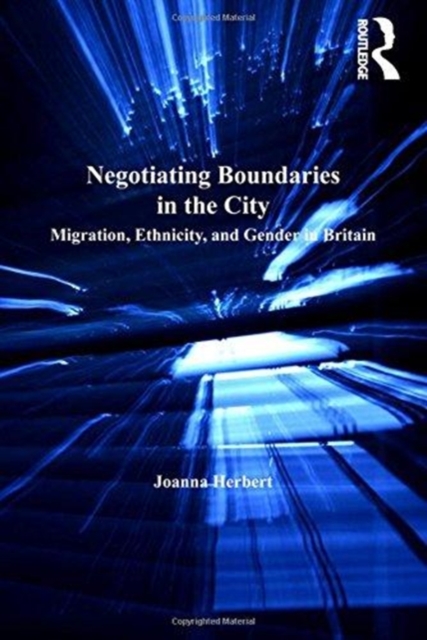 Negotiating Boundaries in the City : Migration, Ethnicity, and Gender in Britain, Paperback / softback Book