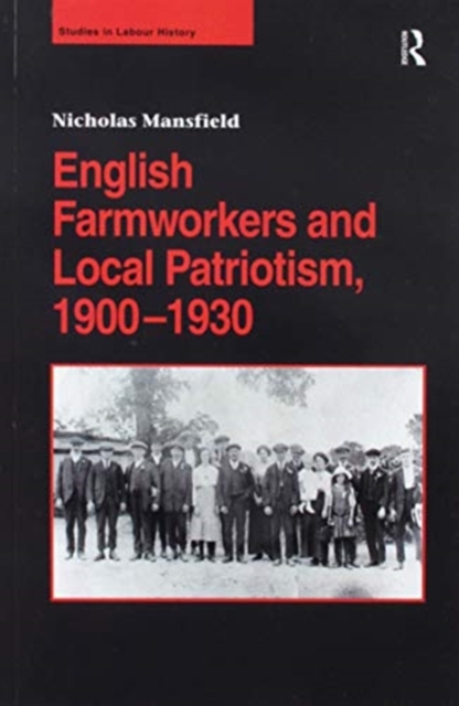 English Farmworkers and Local Patriotism, 1900-1930, Paperback / softback Book
