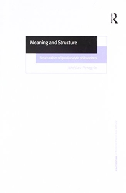 Meaning and Structure : Structuralism of (Post)Analytic Philosophers, Paperback / softback Book