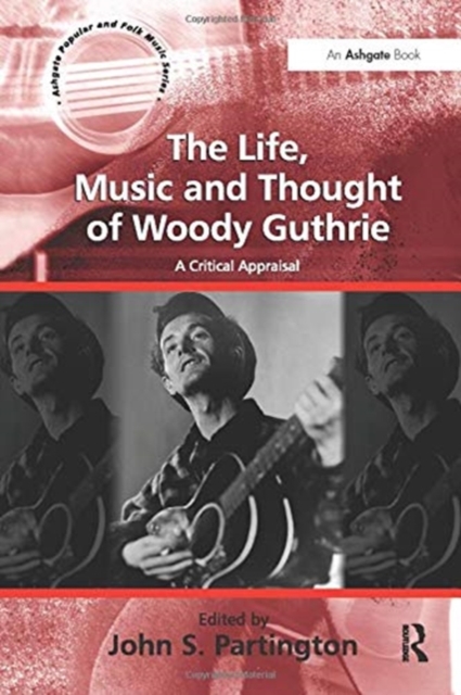 The Life, Music and Thought of Woody Guthrie : A Critical Appraisal, Paperback / softback Book