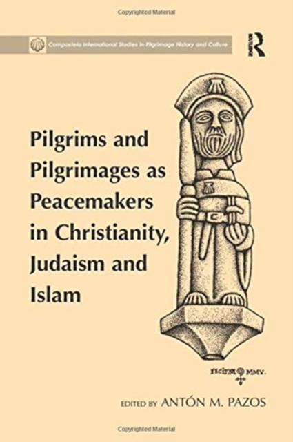 Pilgrims and Pilgrimages as Peacemakers in Christianity, Judaism and Islam, Paperback / softback Book