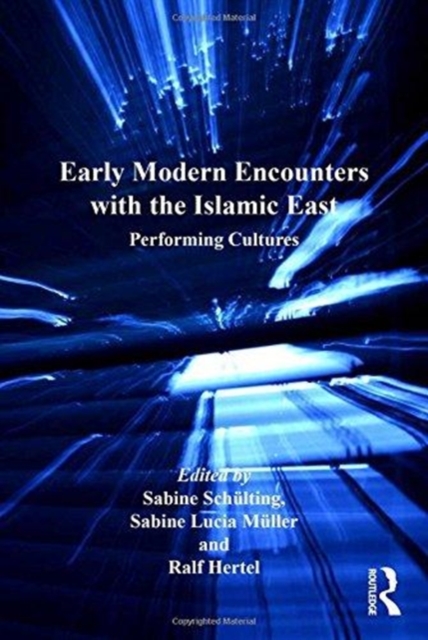 Early Modern Encounters with the Islamic East : Performing Cultures, Paperback / softback Book