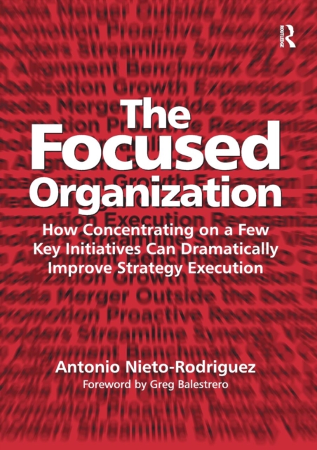 The Focused Organization : How Concentrating on a Few Key Initiatives Can Dramatically Improve Strategy Execution, Paperback / softback Book