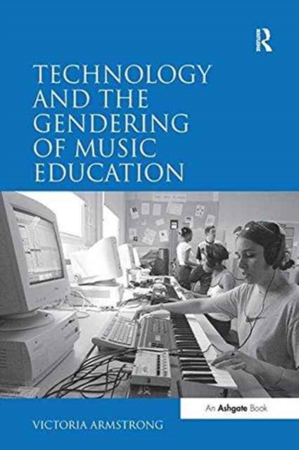 Technology and the Gendering of Music Education, Paperback / softback Book