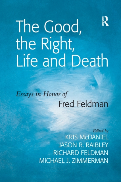 The Good, the Right, Life and Death : Essays in Honor of Fred Feldman, Paperback / softback Book