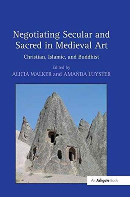 Negotiating Secular and Sacred in Medieval Art : Christian, Islamic, and Buddhist, Paperback / softback Book