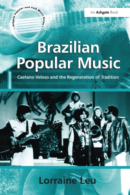 Brazilian Popular Music : Caetano Veloso and the Regeneration of Tradition, Paperback / softback Book