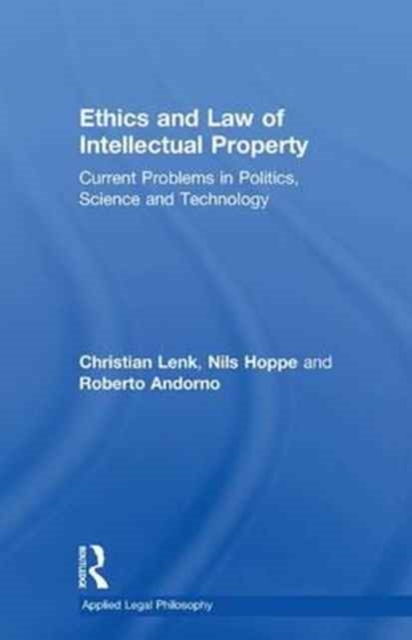Ethics and Law of Intellectual Property : Current Problems in Politics, Science and Technology, Paperback / softback Book