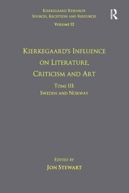 Volume 12, Tome III: Kierkegaard's Influence on Literature, Criticism and Art : Sweden and Norway, Paperback / softback Book