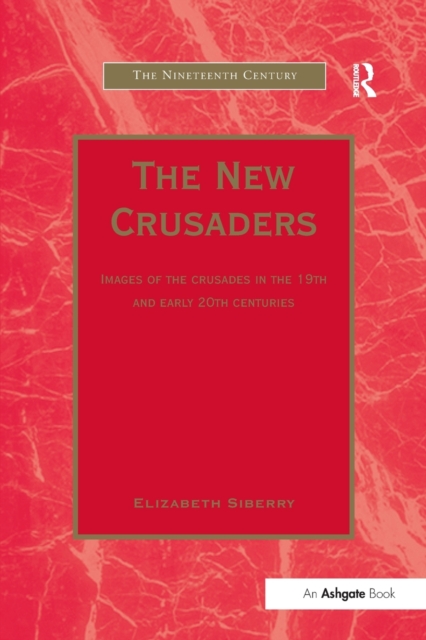 The New Crusaders : Images of the Crusades in the 19th and Early 20th Centuries, Paperback / softback Book