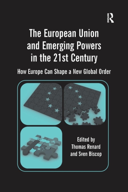 The European Union and Emerging Powers in the 21st Century : How Europe Can Shape a New Global Order, Paperback / softback Book