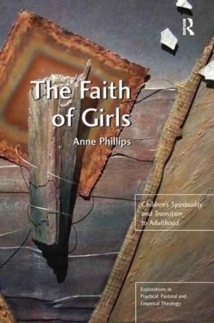 The Faith of Girls : Children's Spirituality and Transition to Adulthood, Paperback / softback Book