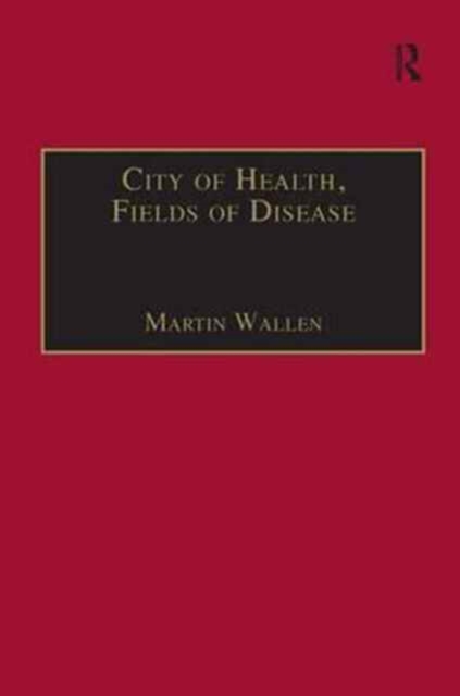City of Health, Fields of Disease : Revolutions in the Poetry, Medicine, and Philosophy of Romanticism, Paperback / softback Book