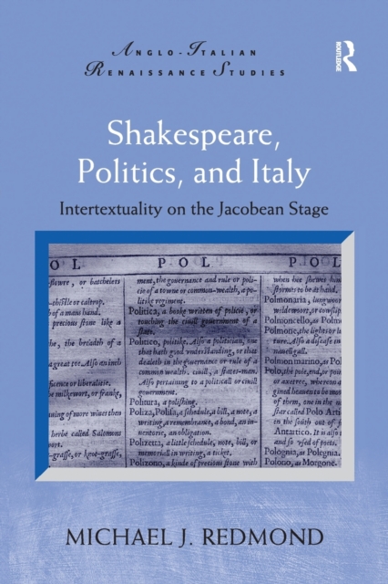 Shakespeare, Politics, and Italy : Intertextuality on the Jacobean Stage, Paperback / softback Book